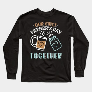 Our first father's day together Long Sleeve T-Shirt